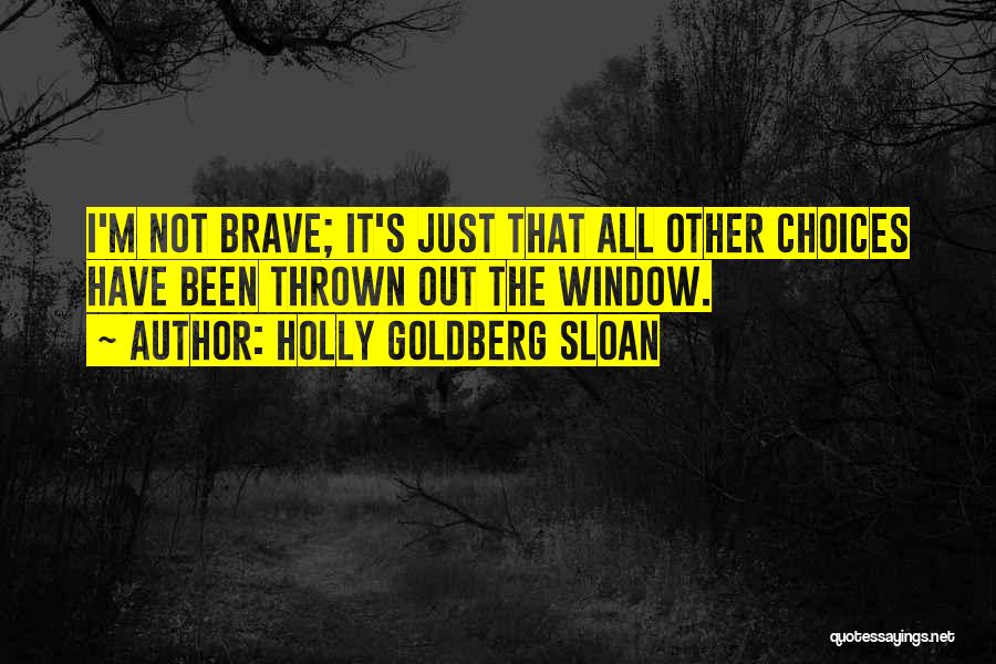 Braveness Quotes By Holly Goldberg Sloan