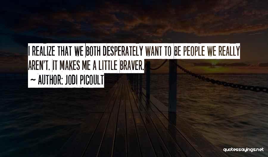 Braver Me Quotes By Jodi Picoult