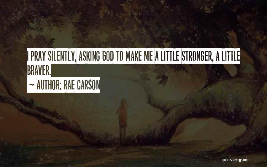 Braver Me Quotes By Rae Carson