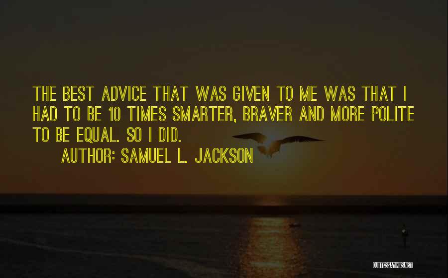 Braver Me Quotes By Samuel L. Jackson