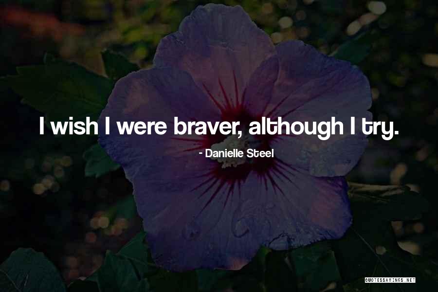 Braver Quotes By Danielle Steel