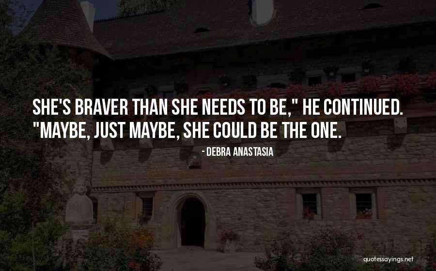 Braver Quotes By Debra Anastasia