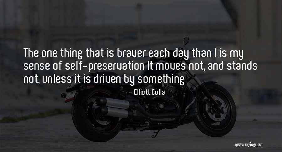 Braver Quotes By Elliott Colla