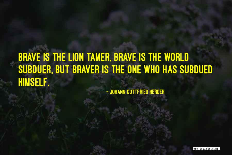 Braver Quotes By Johann Gottfried Herder