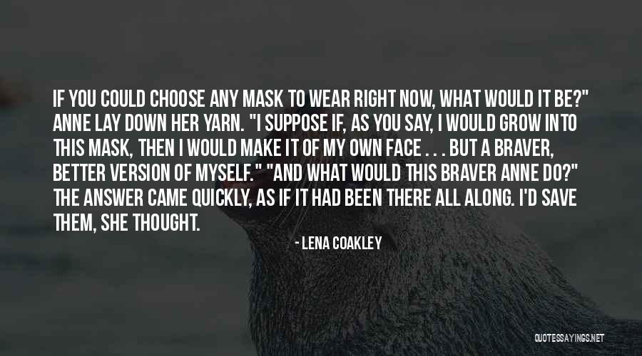 Braver Quotes By Lena Coakley