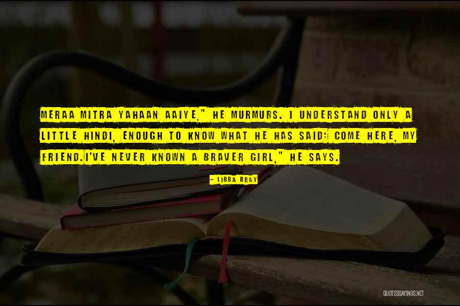 Braver Quotes By Libba Bray