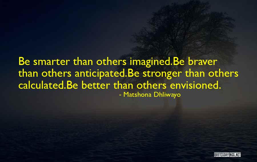 Braver Quotes By Matshona Dhliwayo