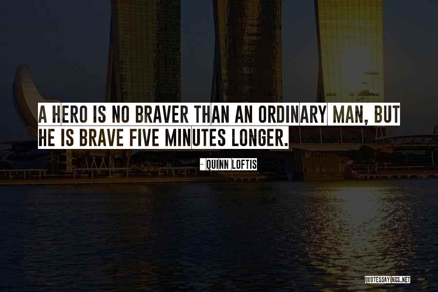 Braver Quotes By Quinn Loftis