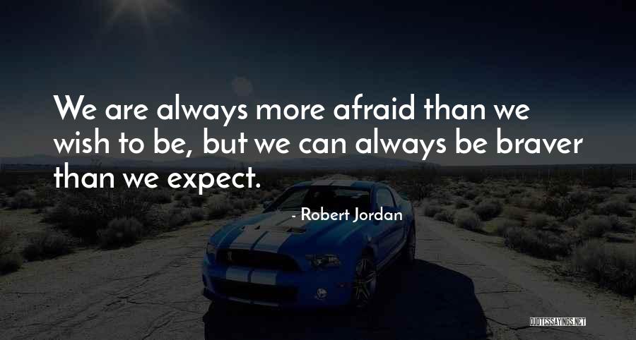 Braver Quotes By Robert Jordan