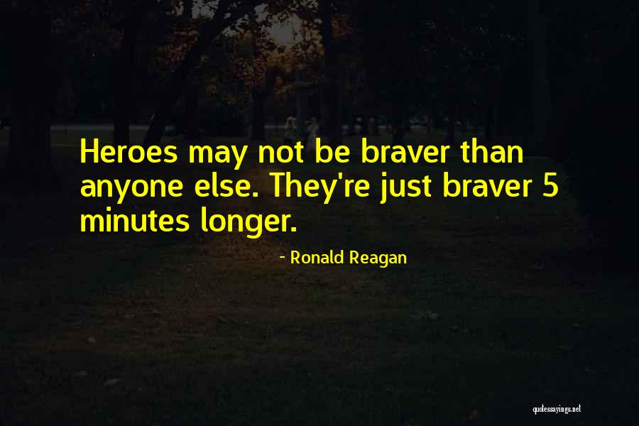 Braver Quotes By Ronald Reagan