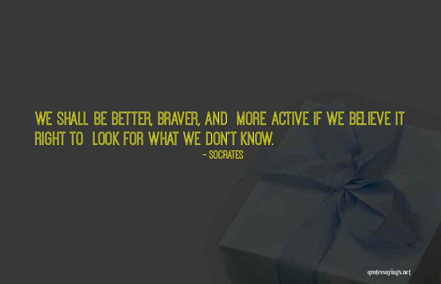 Braver Quotes By Socrates