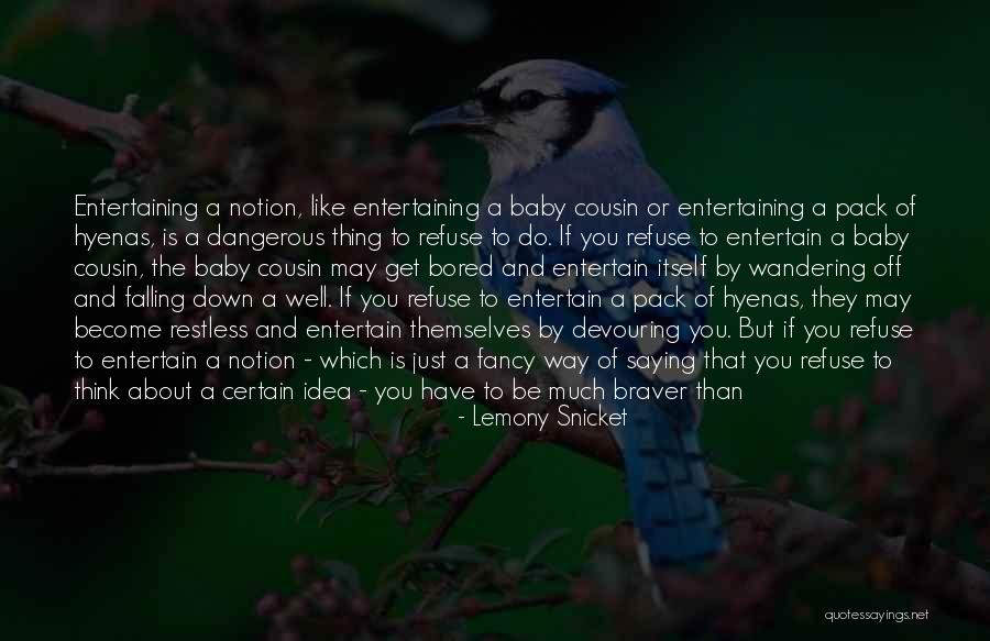Braver You Quotes By Lemony Snicket Braver You Quotes By Lemony Snicket