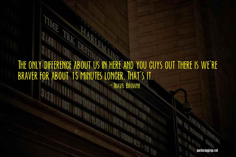 Braver You Quotes By Travis Browne Braver You Quotes By Travis Browne