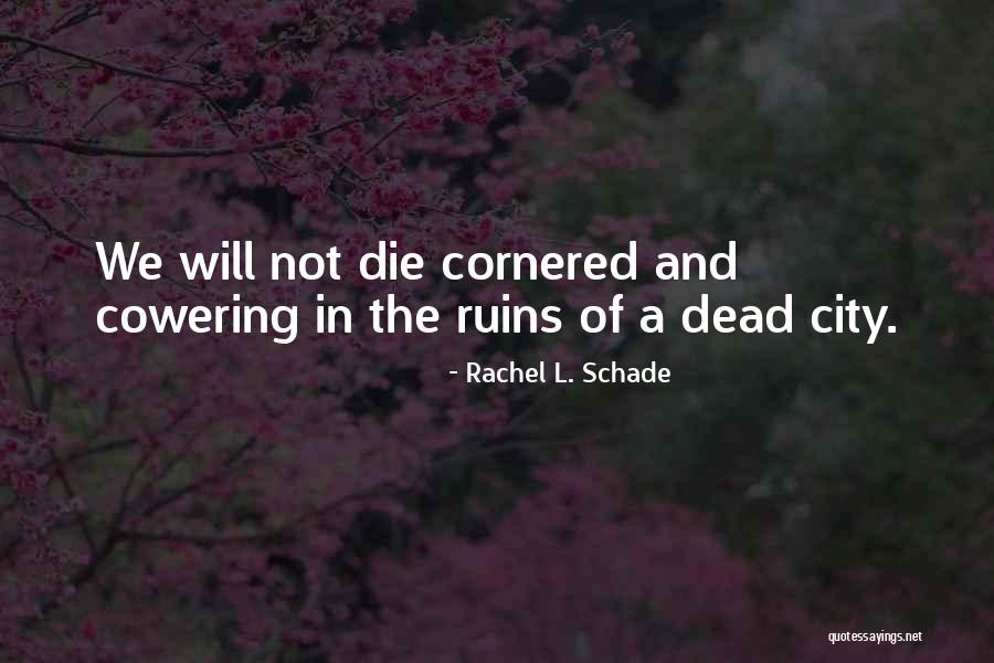 Bravery And Death Quotes By Rachel L. Schade Bravery And Death Quotes By Rachel L. Schade