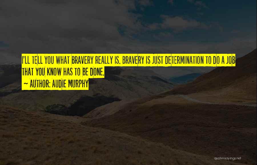 Bravery And Determination Quotes By Audie Murphy