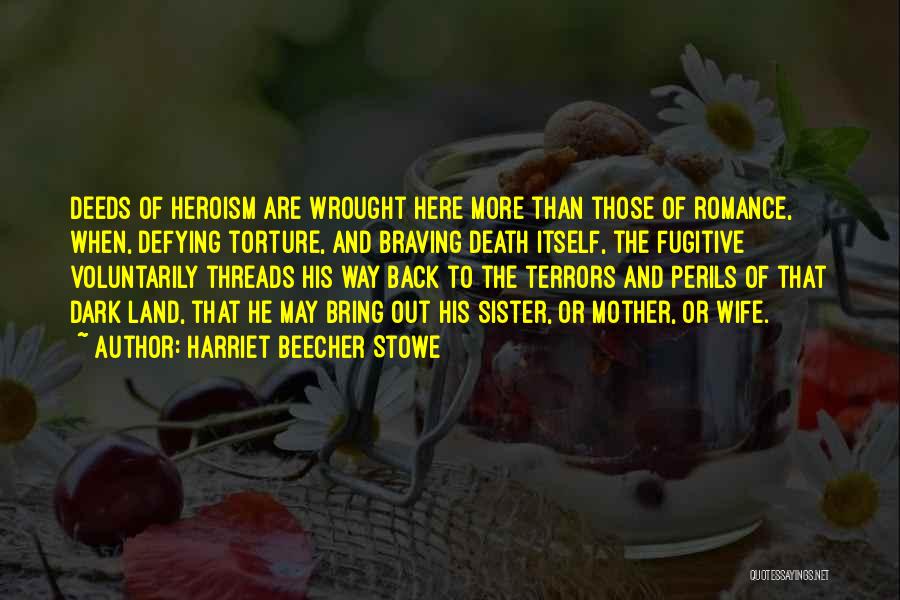 Bravery And Heroism Quotes By Harriet Beecher Stowe