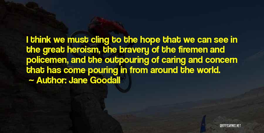 Bravery And Heroism Quotes By Jane Goodall