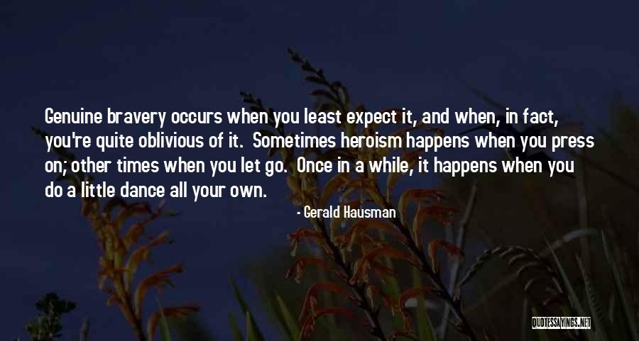 Bravery Heroism Quotes By Gerald Hausman Bravery Heroism Quotes By Gerald Hausman