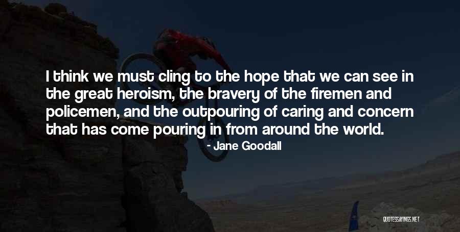 Bravery Heroism Quotes By Jane Goodall Bravery Heroism Quotes By Jane Goodall
