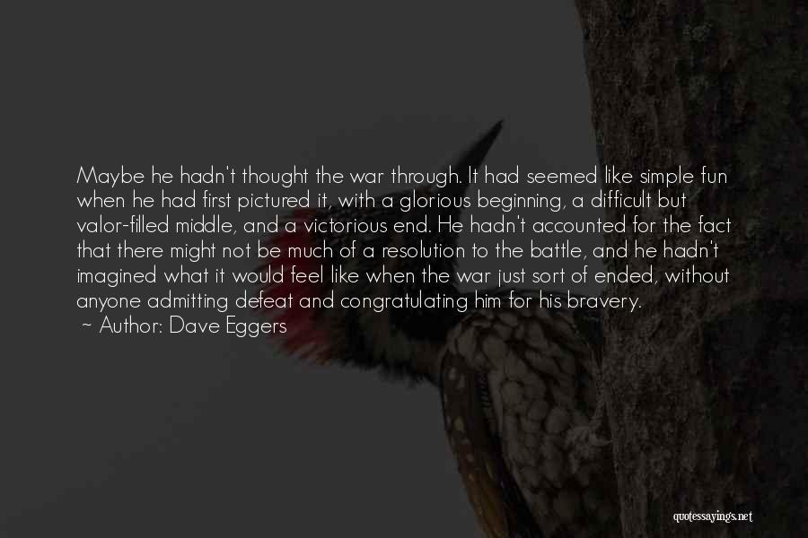 Bravery In Battle Quotes By Dave Eggers