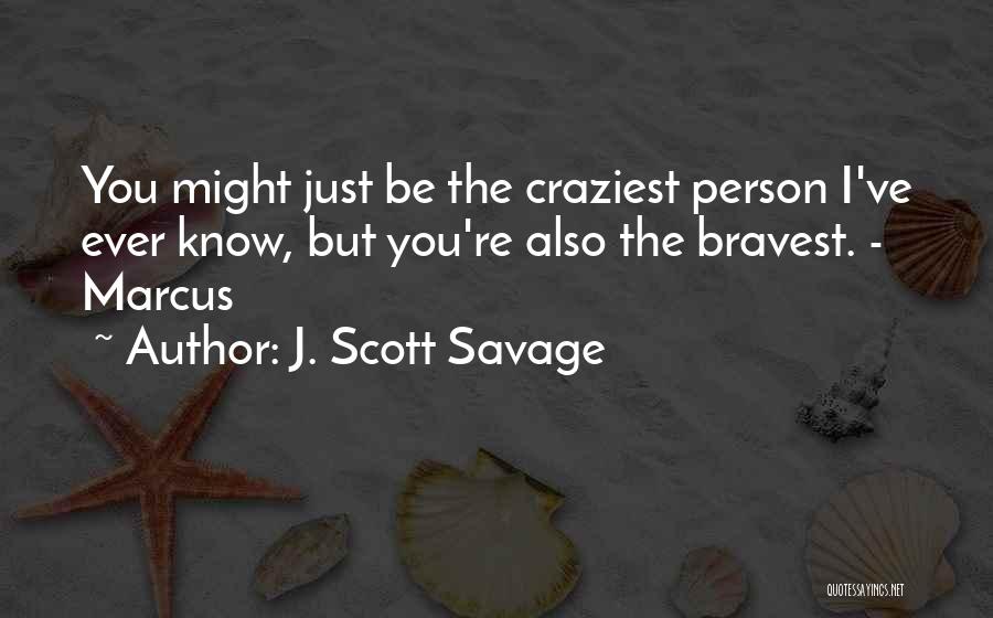 Bravest Person Quotes By J. Scott Savage