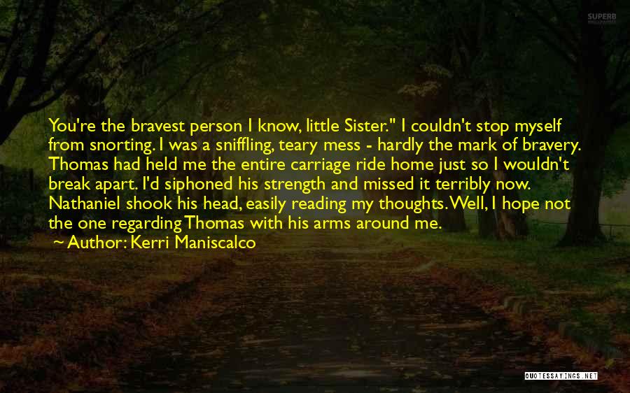 Bravest Person Quotes By Kerri Maniscalco