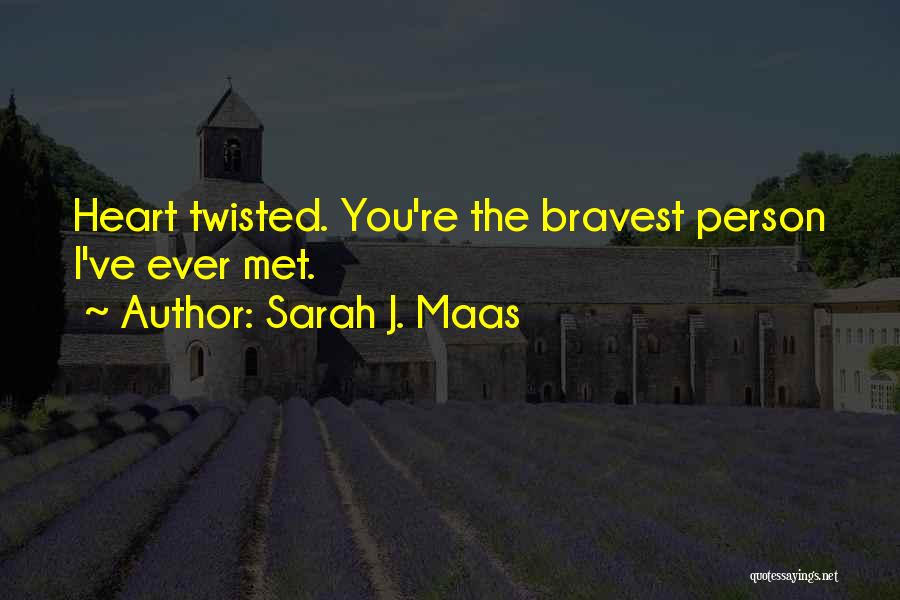 Bravest Person Quotes By Sarah J. Maas