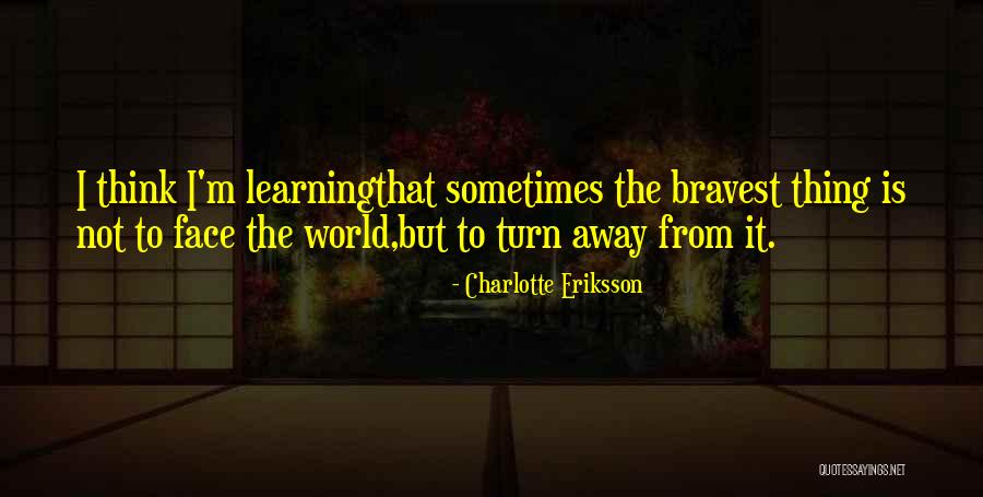 Bravest Thing Quotes By Charlotte Eriksson Bravest Thing Quotes By Charlotte Eriksson