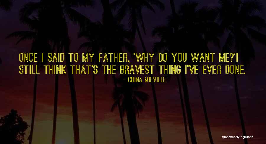Bravest Thing Quotes By China Mieville Bravest Thing Quotes By China Mieville