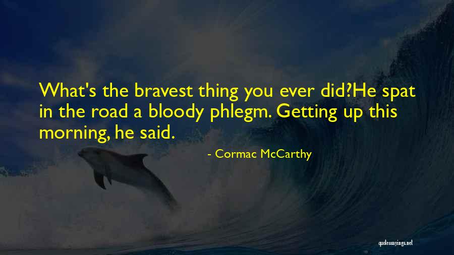 Bravest Thing Quotes By Cormac McCarthy Bravest Thing Quotes By Cormac McCarthy