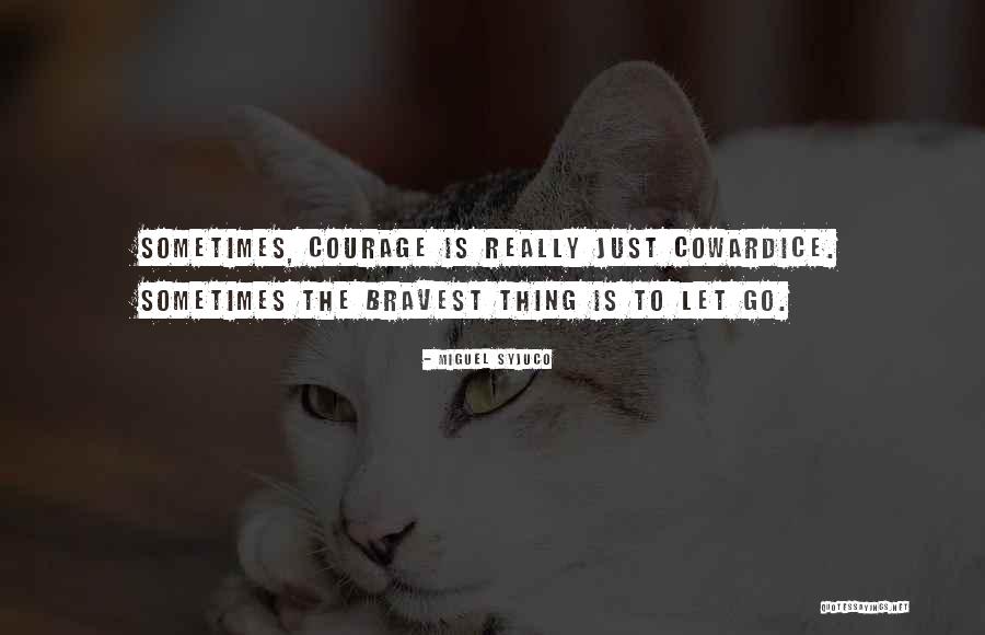 Bravest Thing Quotes By Miguel Syjuco Bravest Thing Quotes By Miguel Syjuco
