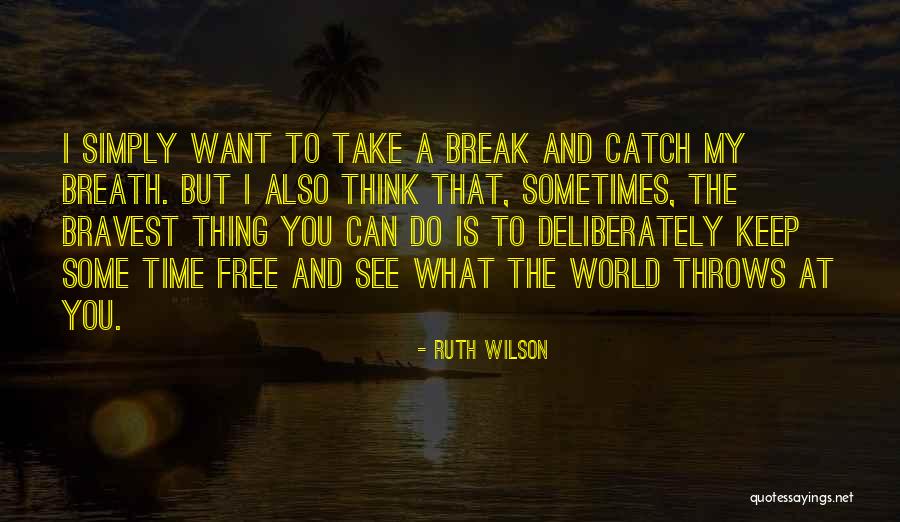 Bravest Thing Quotes By Ruth Wilson Bravest Thing Quotes By Ruth Wilson