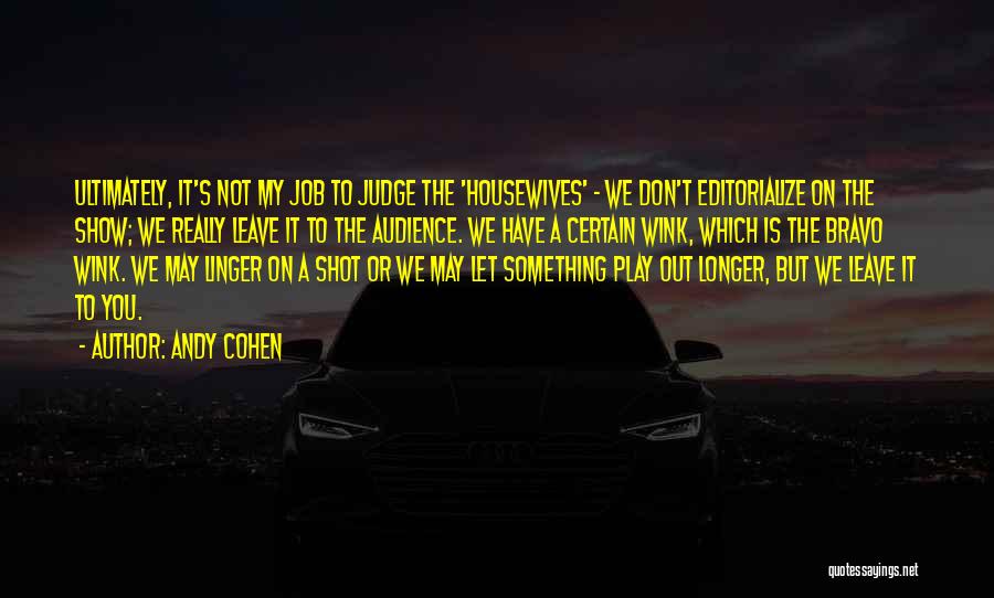 Bravo Housewives Quotes By Andy Cohen