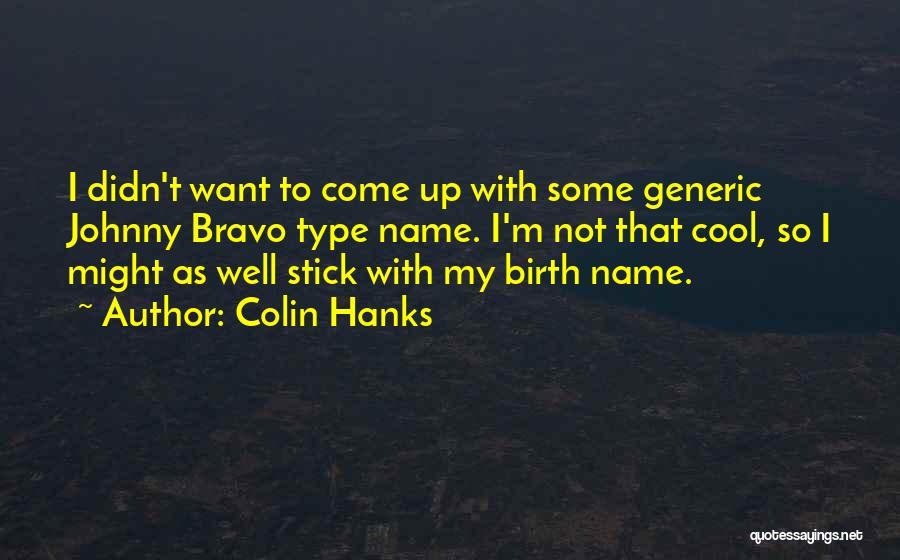 Bravo Quotes By Colin Hanks