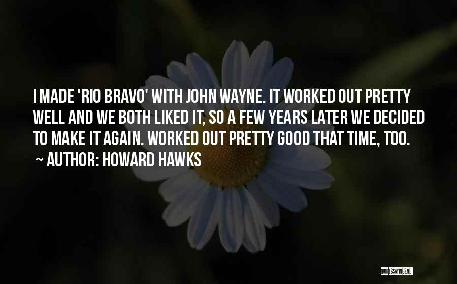 Bravo Quotes By Howard Hawks