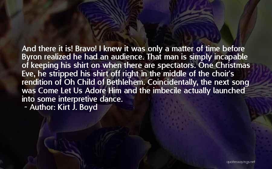 Bravo Quotes By Kirt J. Boyd