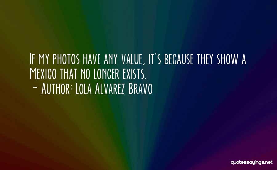 Bravo Quotes By Lola Alvarez Bravo