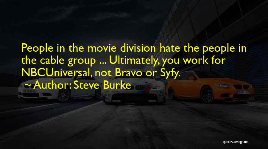 Bravo Quotes By Steve Burke