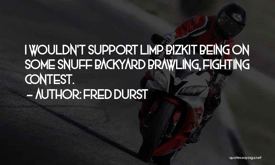 Brawling Quotes By Fred Durst