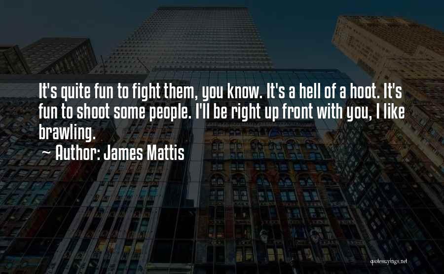 Brawling Quotes By James Mattis