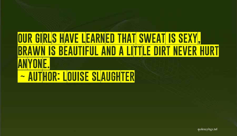 Brawn Quotes By Louise Slaughter