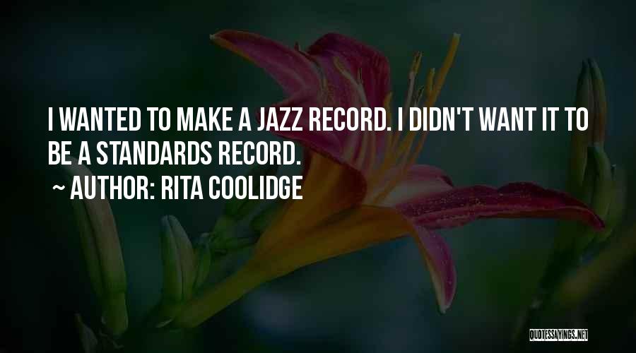 Brazers Quotes By Rita Coolidge