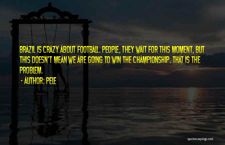 Brazil Football Quotes By Pele