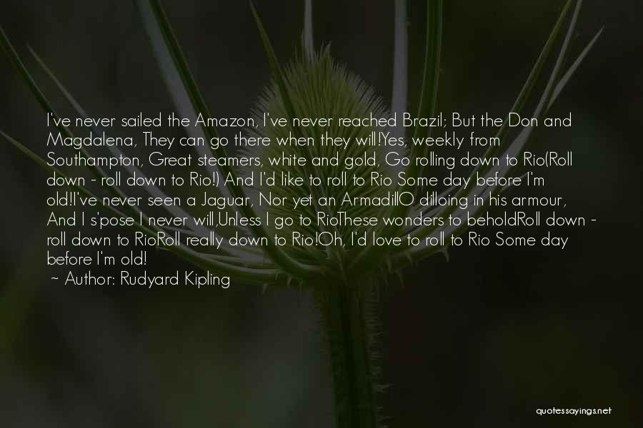 Brazil Love Quotes By Rudyard Kipling