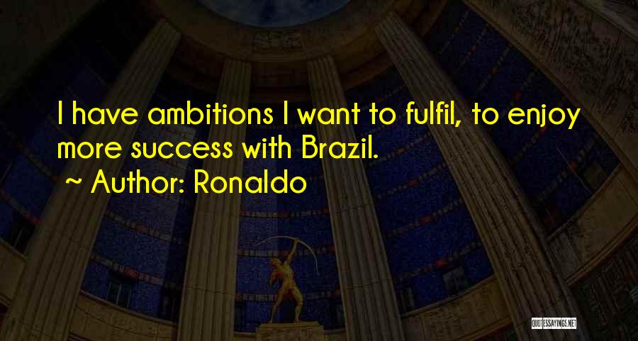 Brazil Ronaldo Quotes By Ronaldo