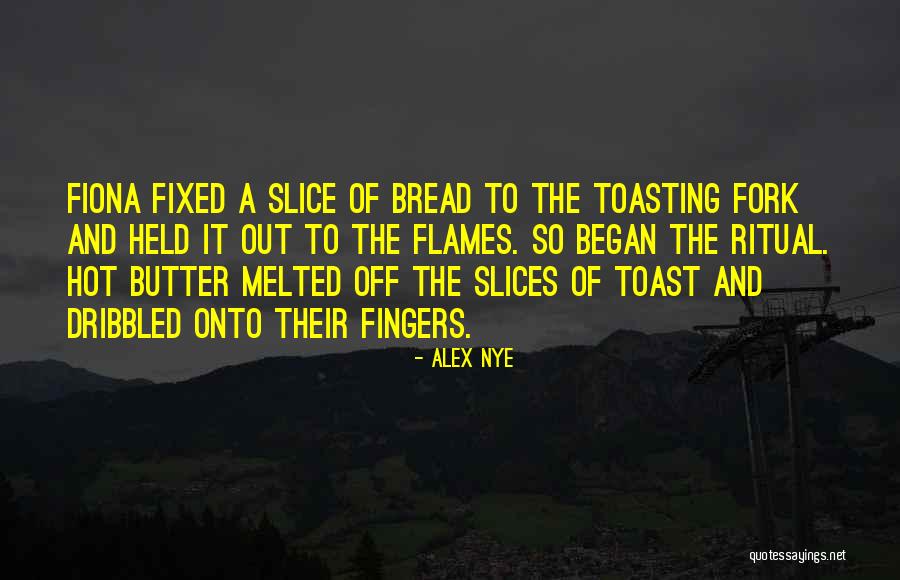 Bread And Butter Quotes By Alex Nye