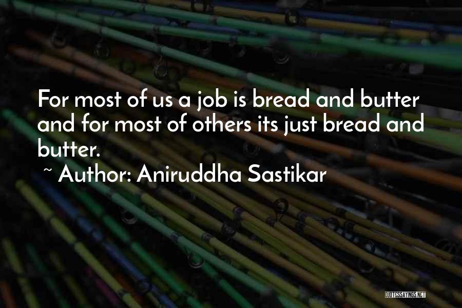 Bread And Butter Quotes By Aniruddha Sastikar