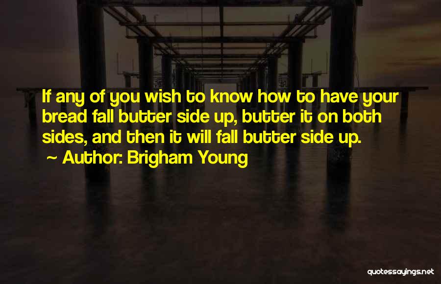 Bread And Butter Quotes By Brigham Young