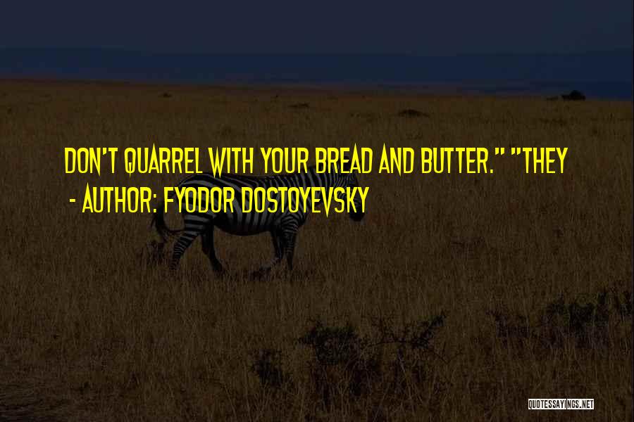 Bread And Butter Quotes By Fyodor Dostoyevsky