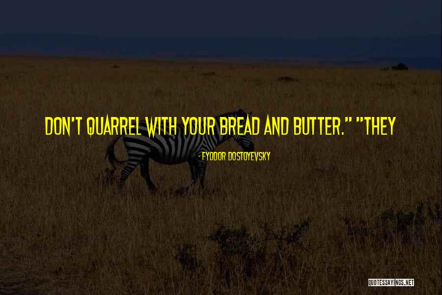 Bread And Butter Quotes By Fyodor Dostoyevsky